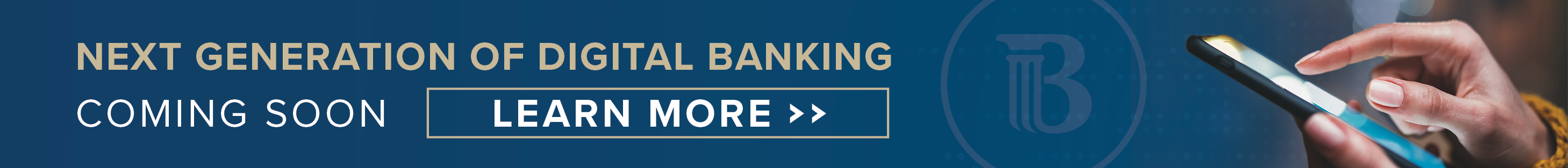 Next Generation of Digital Banking Coming Soon. Learn more.